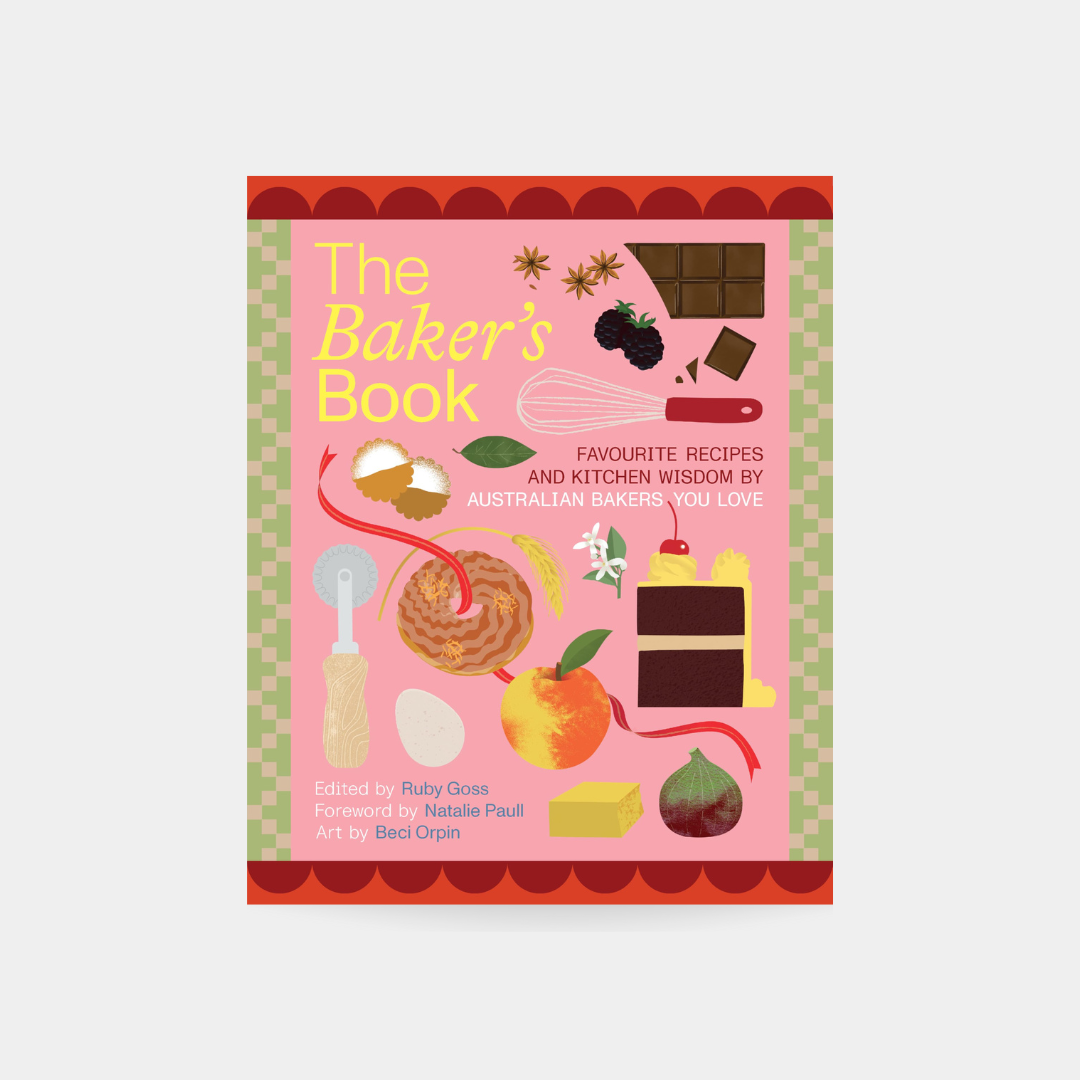 The Baker's Book Favourite recipes and kitchen wisdom by Australian bakers you love