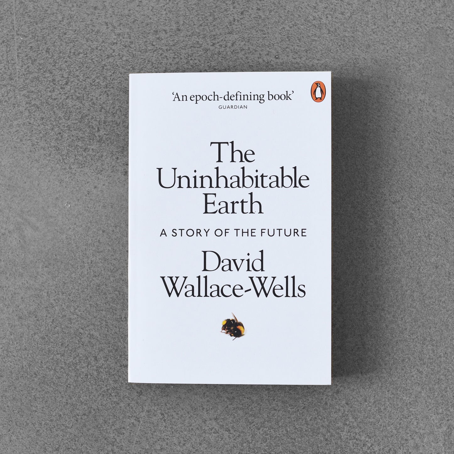 The Uninhabitable Earth: A Story of the Future - David Wallace-Wells