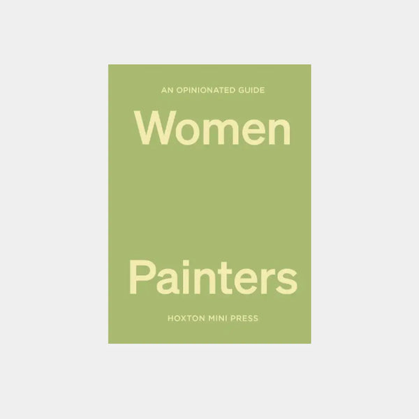 An Opinionated Guide To Women Painters