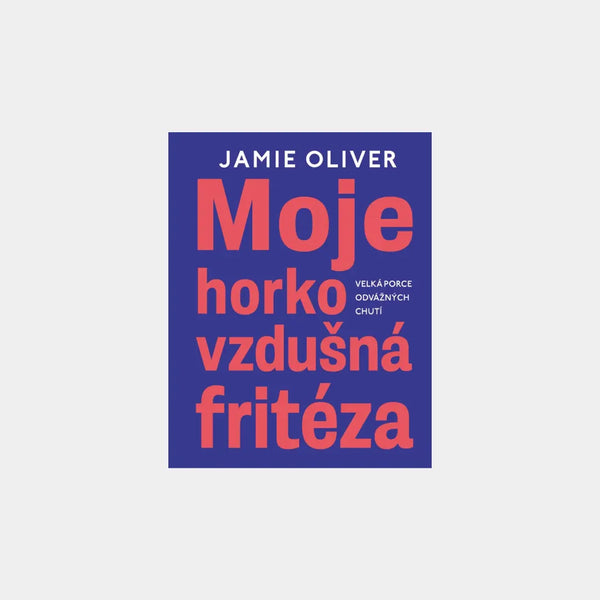 Moje horkovzdušná fritéza - Jamie Oliver