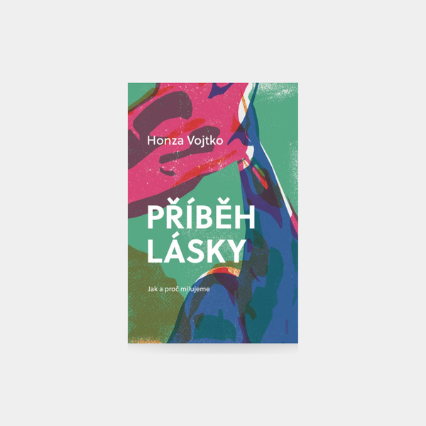 Příběh lásky - Jak a proč milujeme - Honza Vojtko