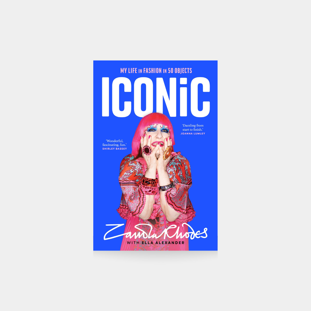 Iconic: My Life in Fashion in 50 Objects Zandra Rhodes and Ella Alexander