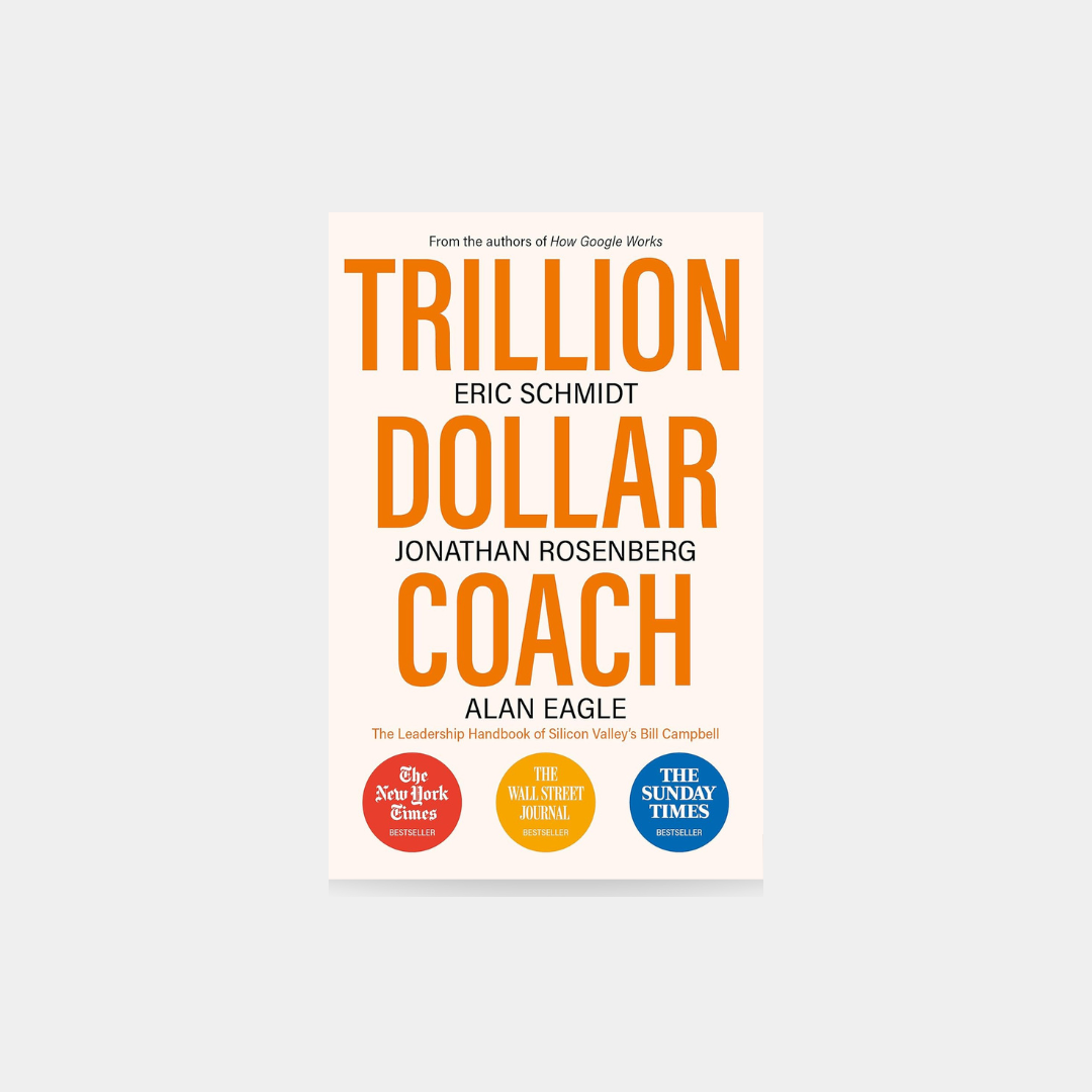 Trillion Dollar Coach: The Leadership Handbook of Silicon Valley's Bill Campbell