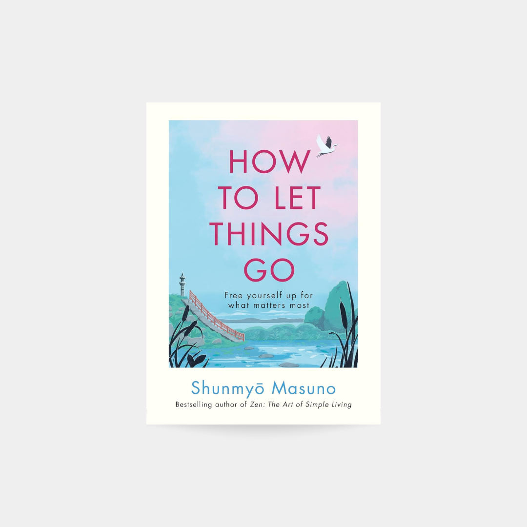 How to Let Things Go - Shunmyo Masuno