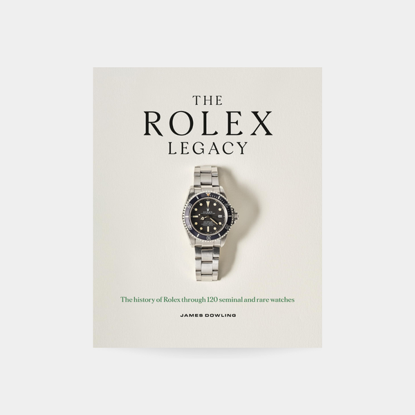 Rolex Legacy: The history of Rolex through 120 seminal and rare watches