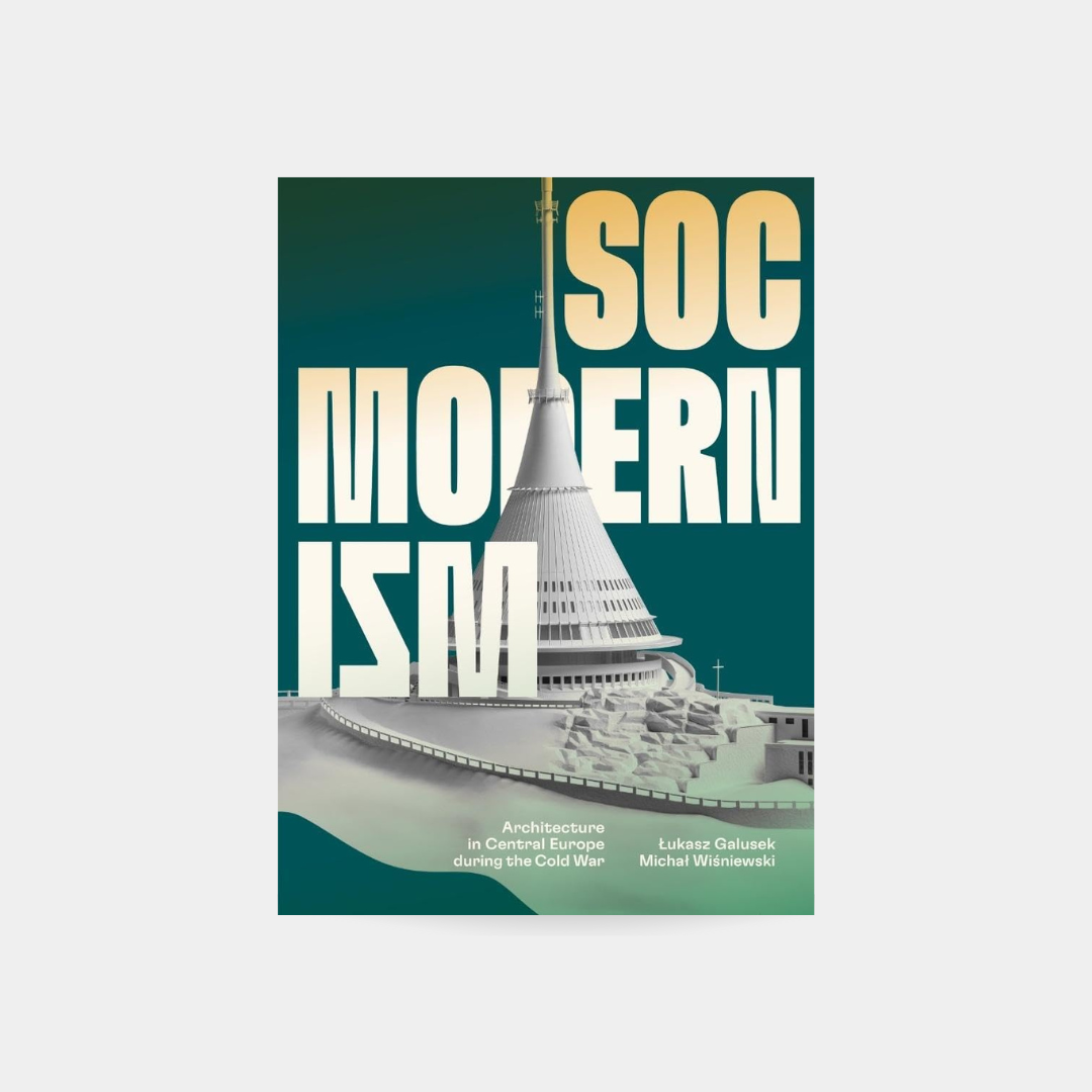 Socmodernism: Architecture in Central Europe during