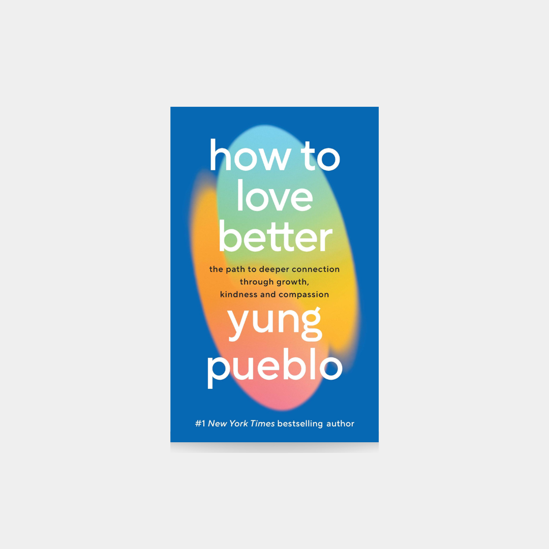 How To Love Better Yung Pueblo