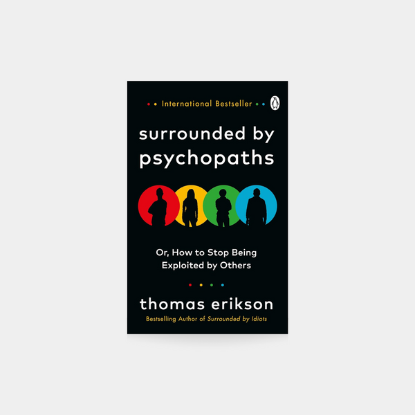 Surrounded by Psychopaths : or, How to Stop Being Exploited by Others - Thomas Erikson