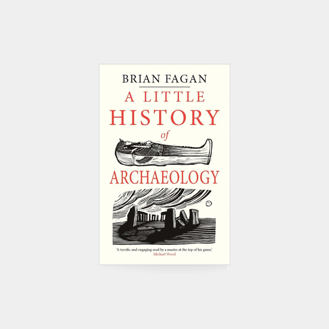 A Little History of Archaeology - Brian Fagan