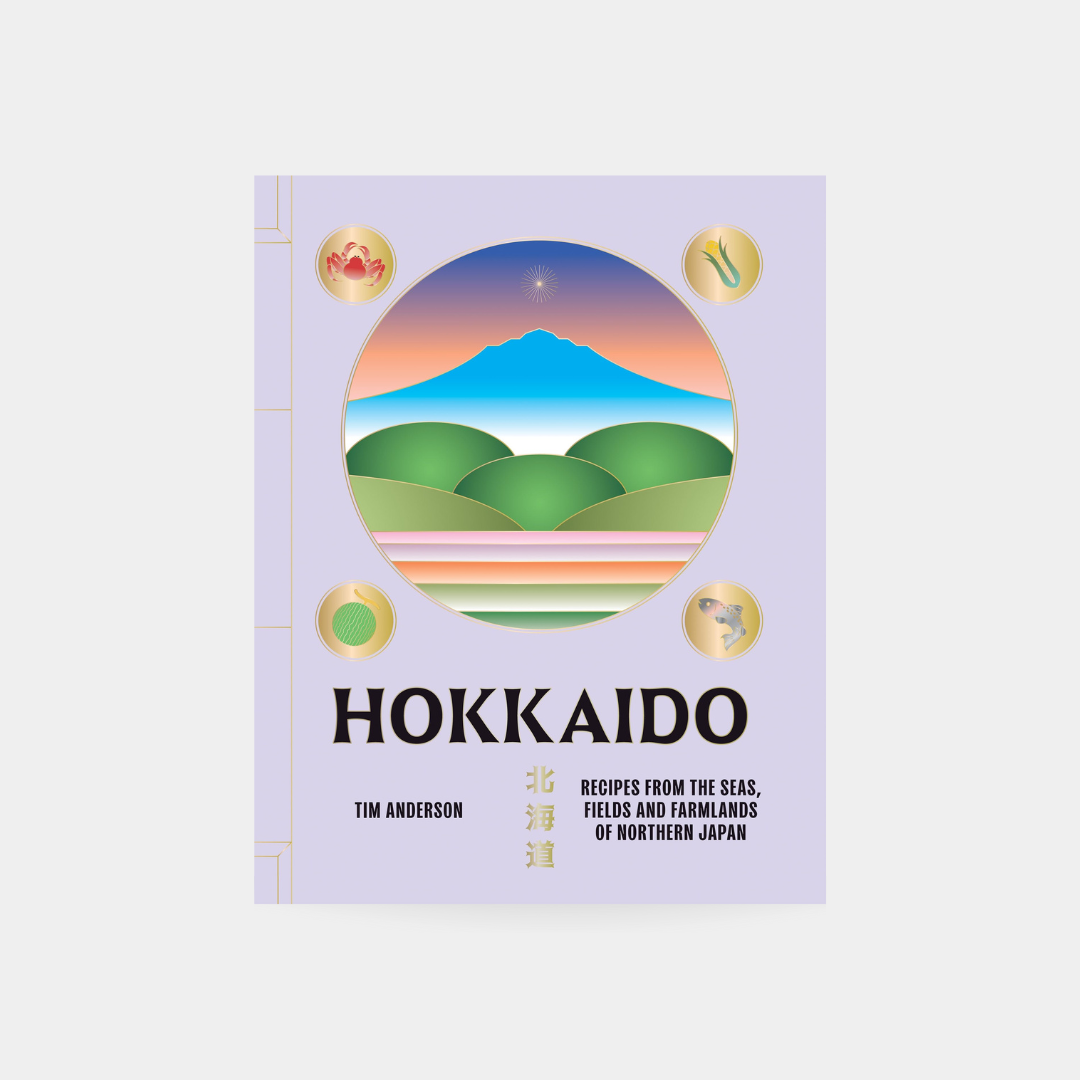 Hokkaido: Recipes from the Seas, Fields and Farmlands of Northern Japan