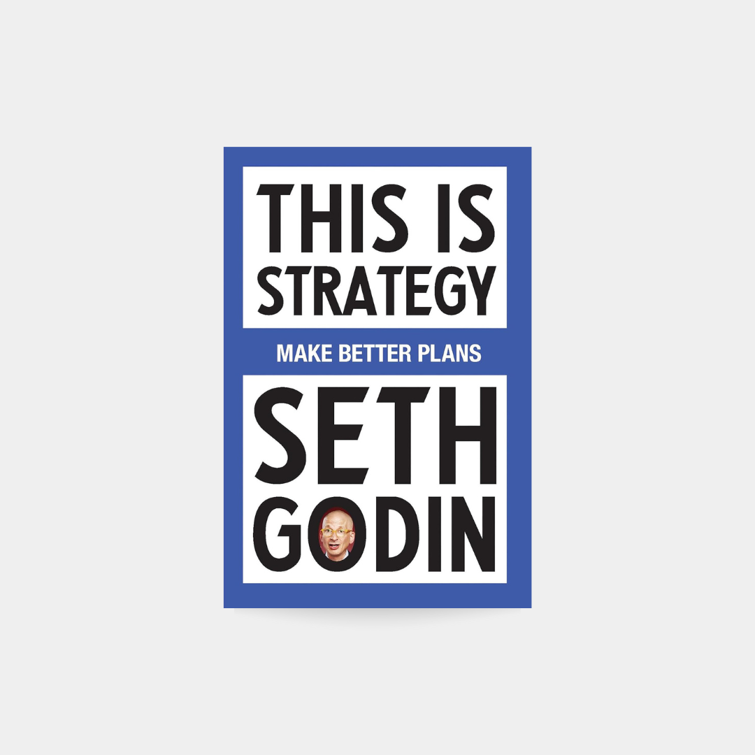 This Is Strategy: Make Better Plans (Create a Strategy to Elevate Your Career, Community & Life)