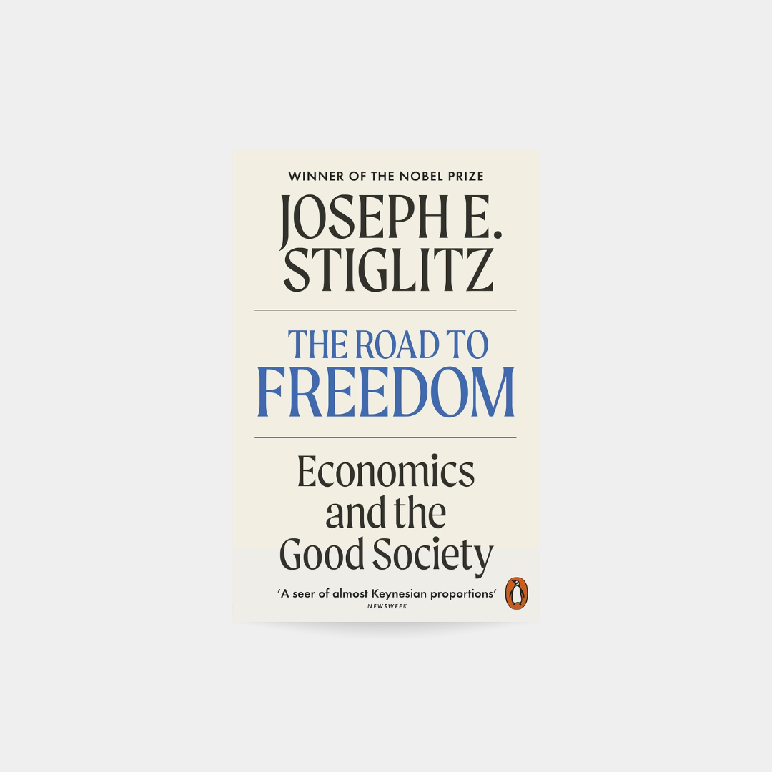 The Road to Freedom: Economics and the Good Society - Joseph E.Stiglitz
