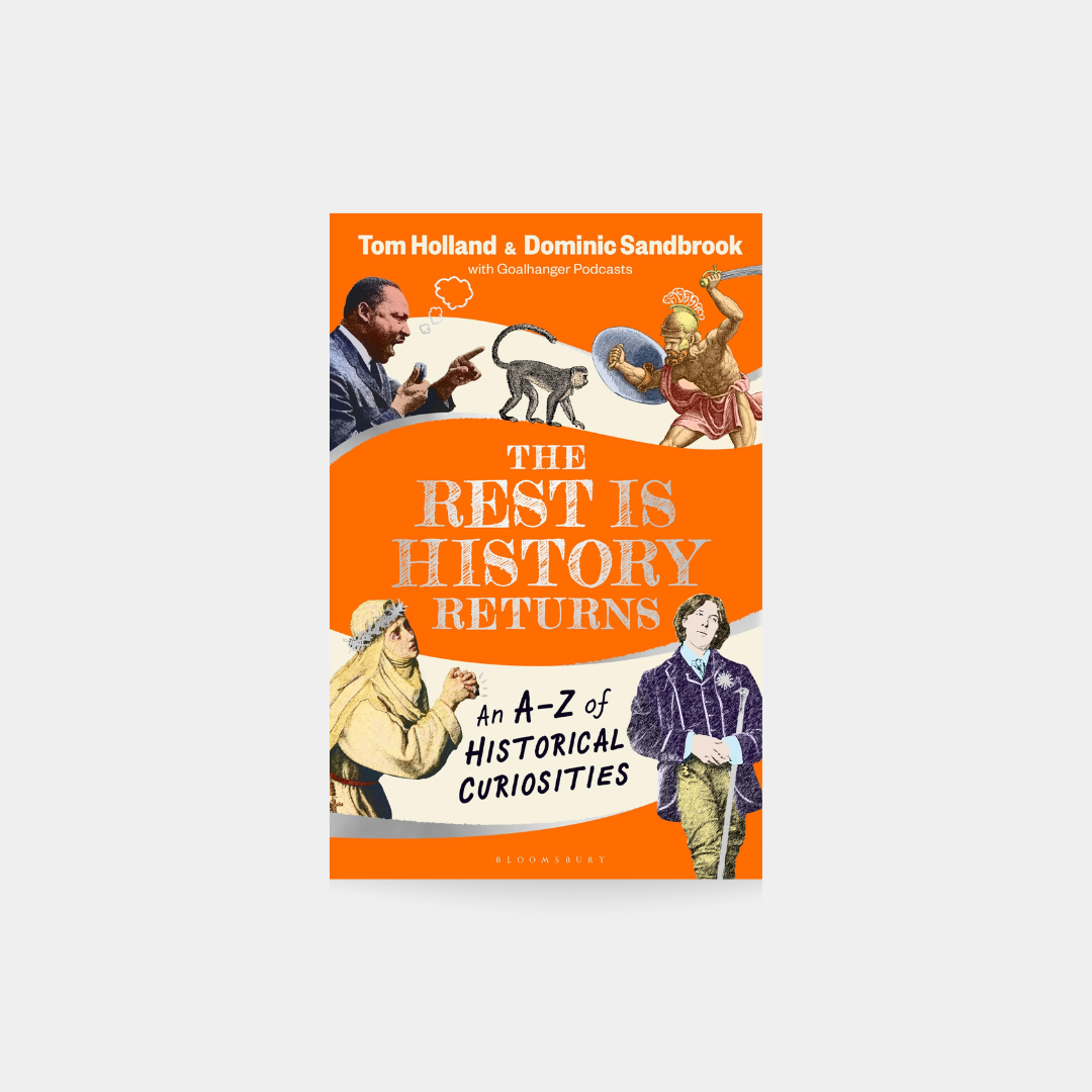 The Rest is History Returns:  An A–Z of Historical Curiosities