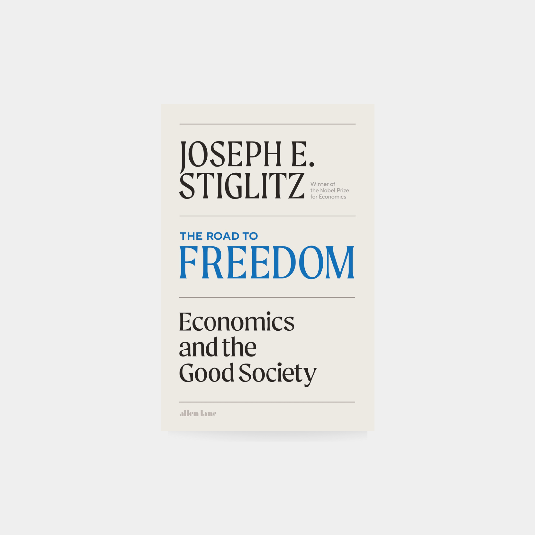 The Road to Freedom: Economics and the Good Society - Joseph E. Stiglitz