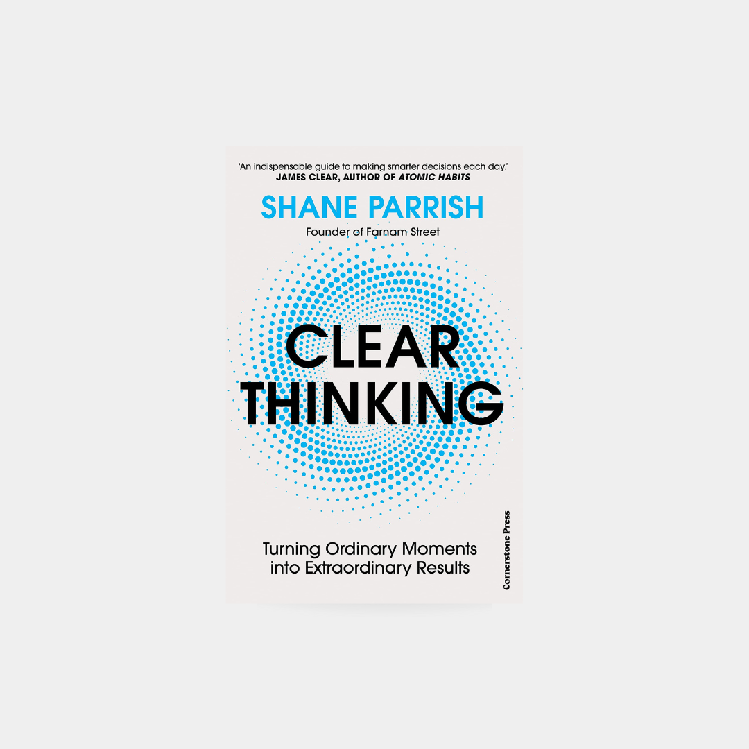 Clear Thinking - Shane Parrish