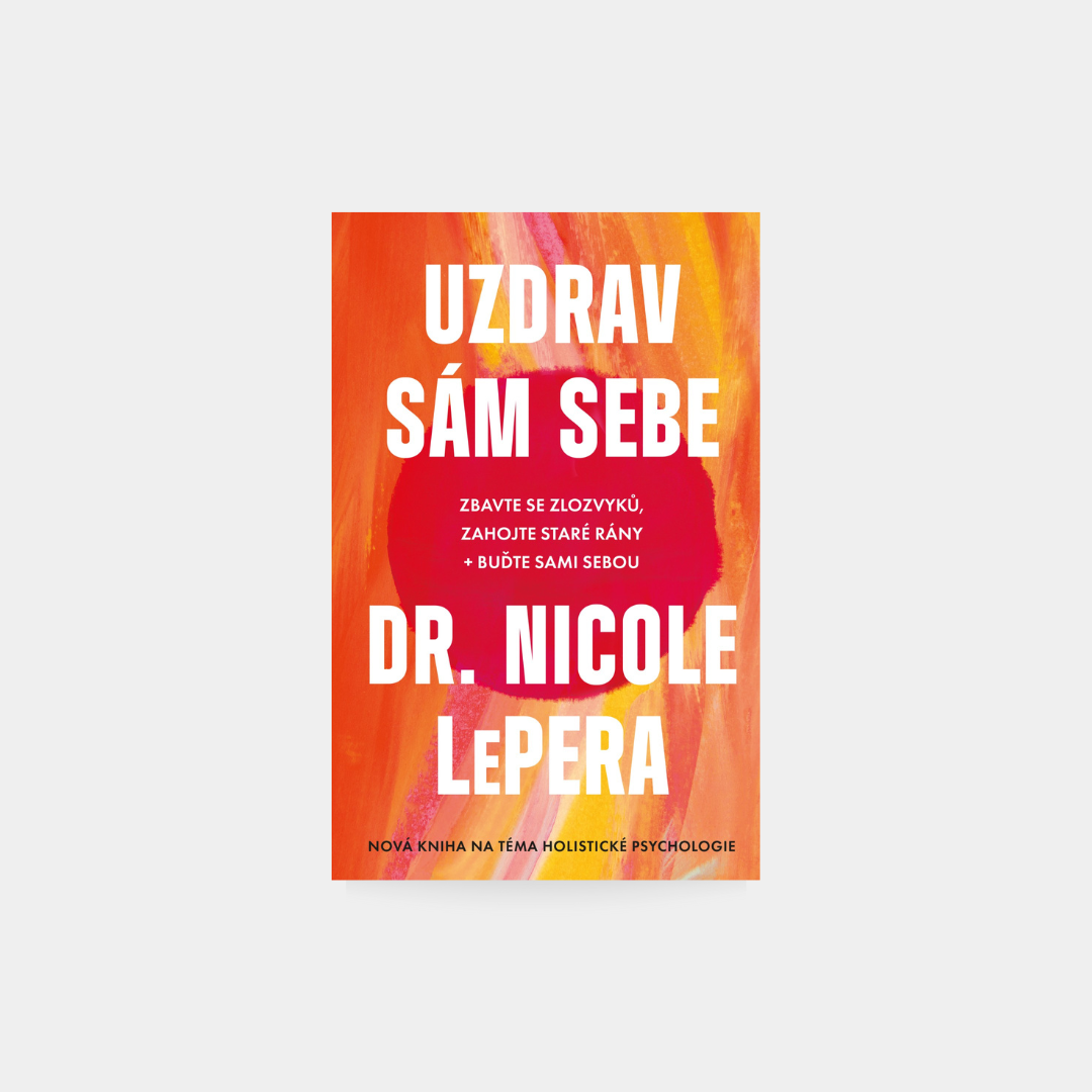 Uzdrav sám sebe - Zbavte se zlozvyků, zahojte staré rány - Dr. Nicole LePera