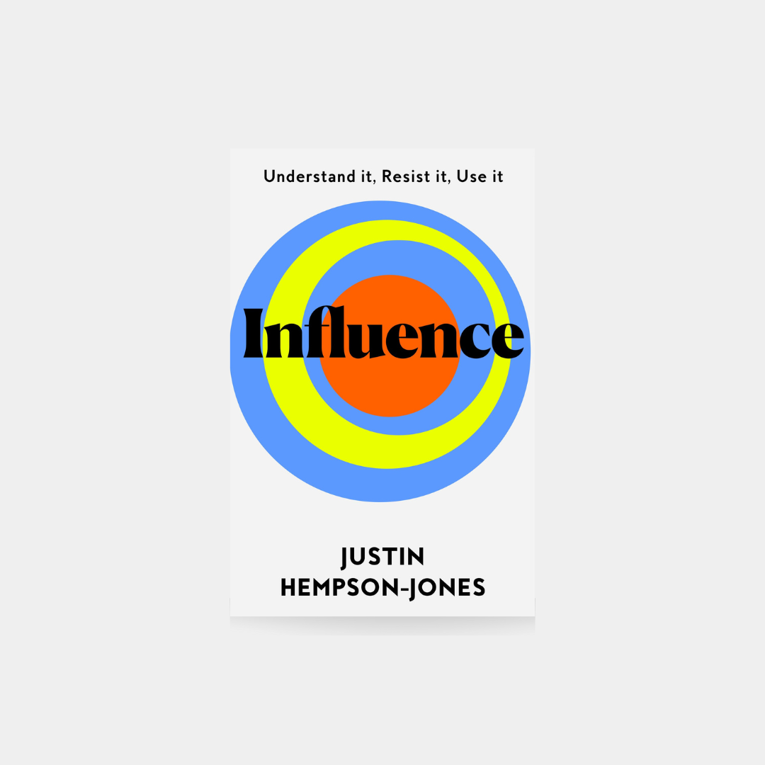 Influence  Understand it, Use it, Resist it - Justin Hempson-Jones