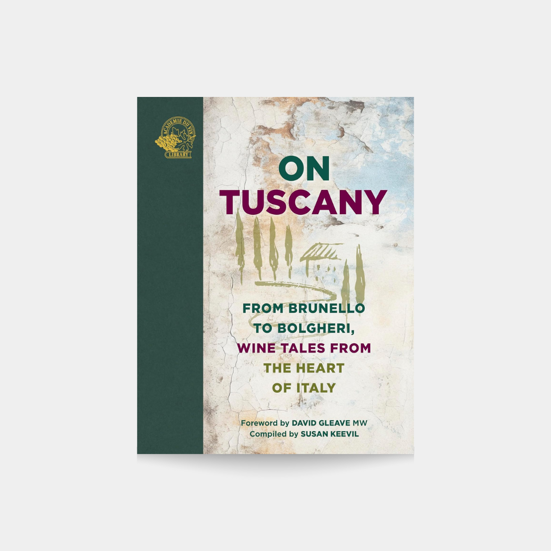 On Tuscany: From Brunello to Bolgheri, Tales from the Heart of Italy