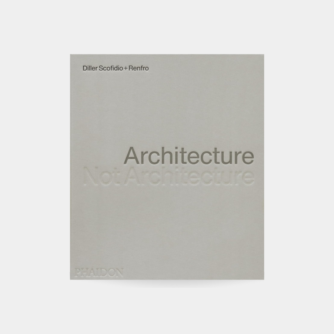 Architecture, Not Architecture: Diller Scofidio + Renfro