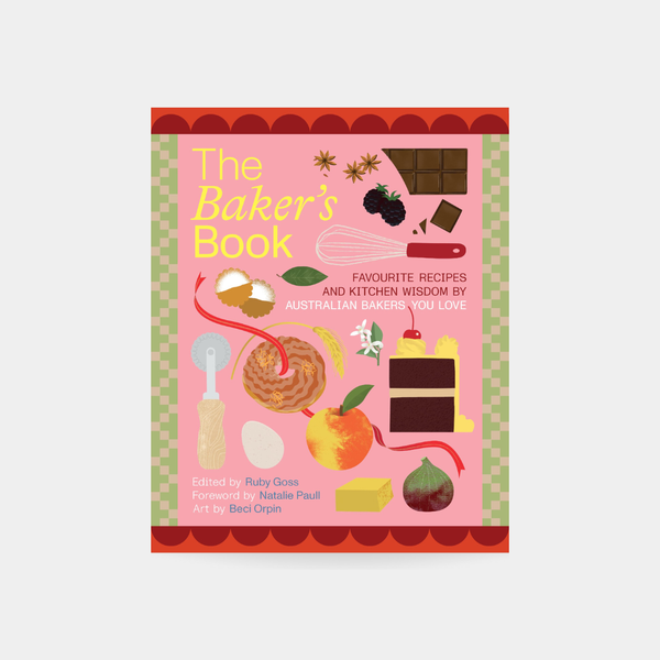 The Baker's Book  Favourite recipes and kitchen wisdom by Australian bakers you love
