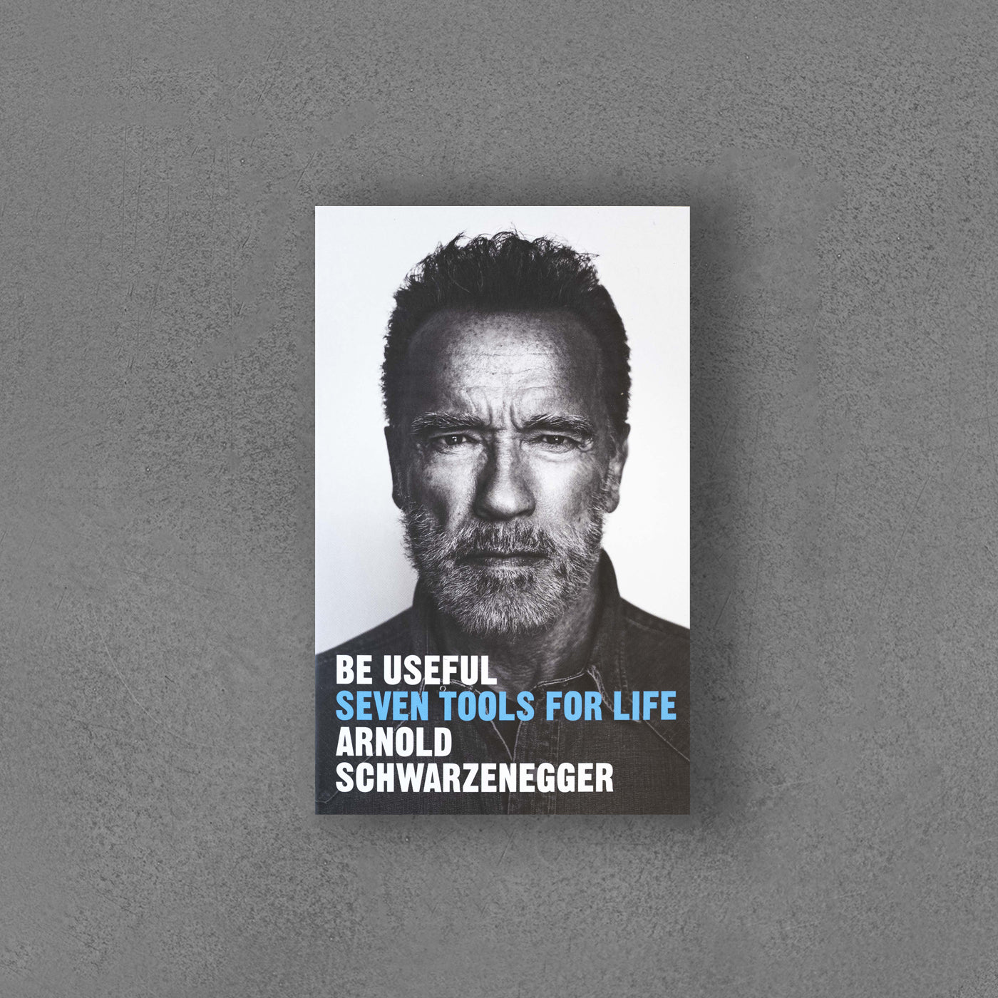 Bądź użyteczny: Siedem narzędzi na całe życie – Arnold Schwarzenegger