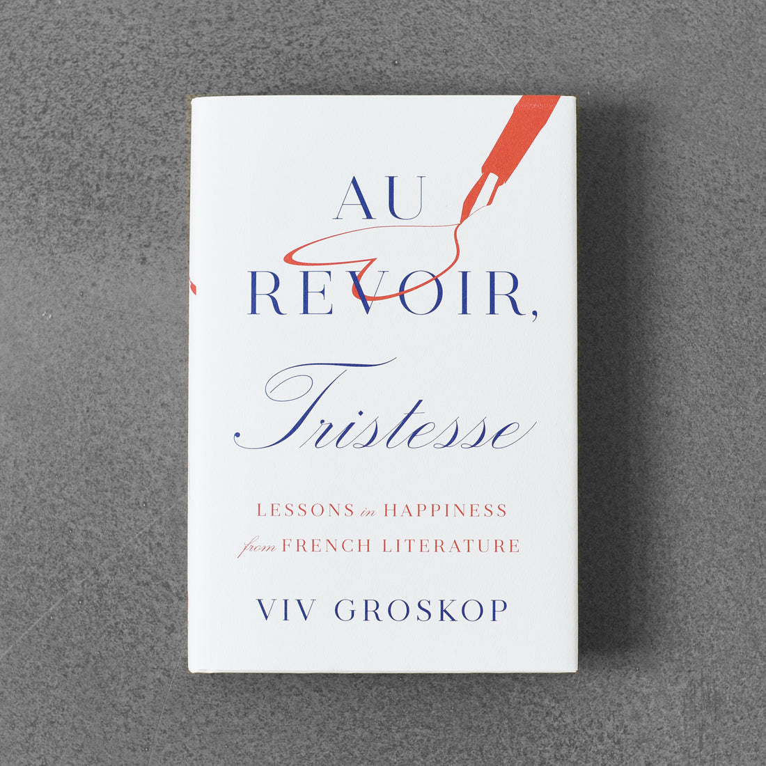 Au Revoir, Tristesse: Lekcje szczęścia z literatury francuskiej - Viv Groskop