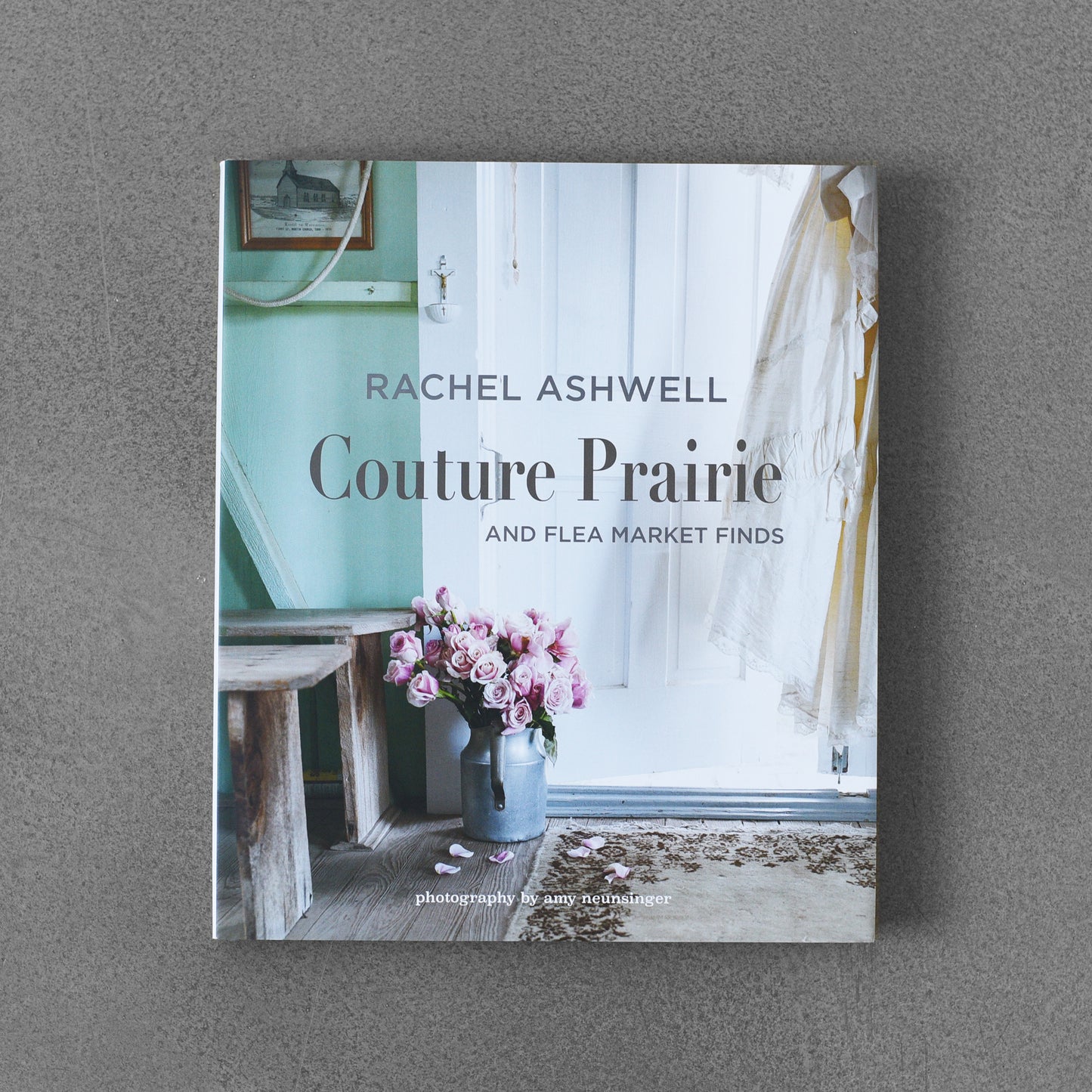 Couture Prairie: And Flea Market Finds - Rachel Ashwell