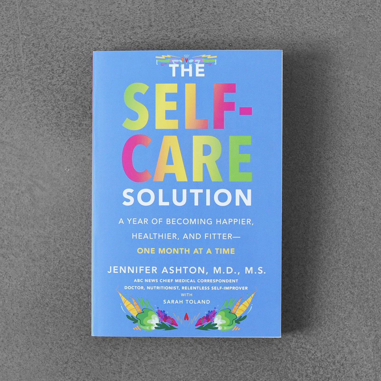 The Self-Care Solution: A Year of Becoming Happier, Healthier, and Fitter