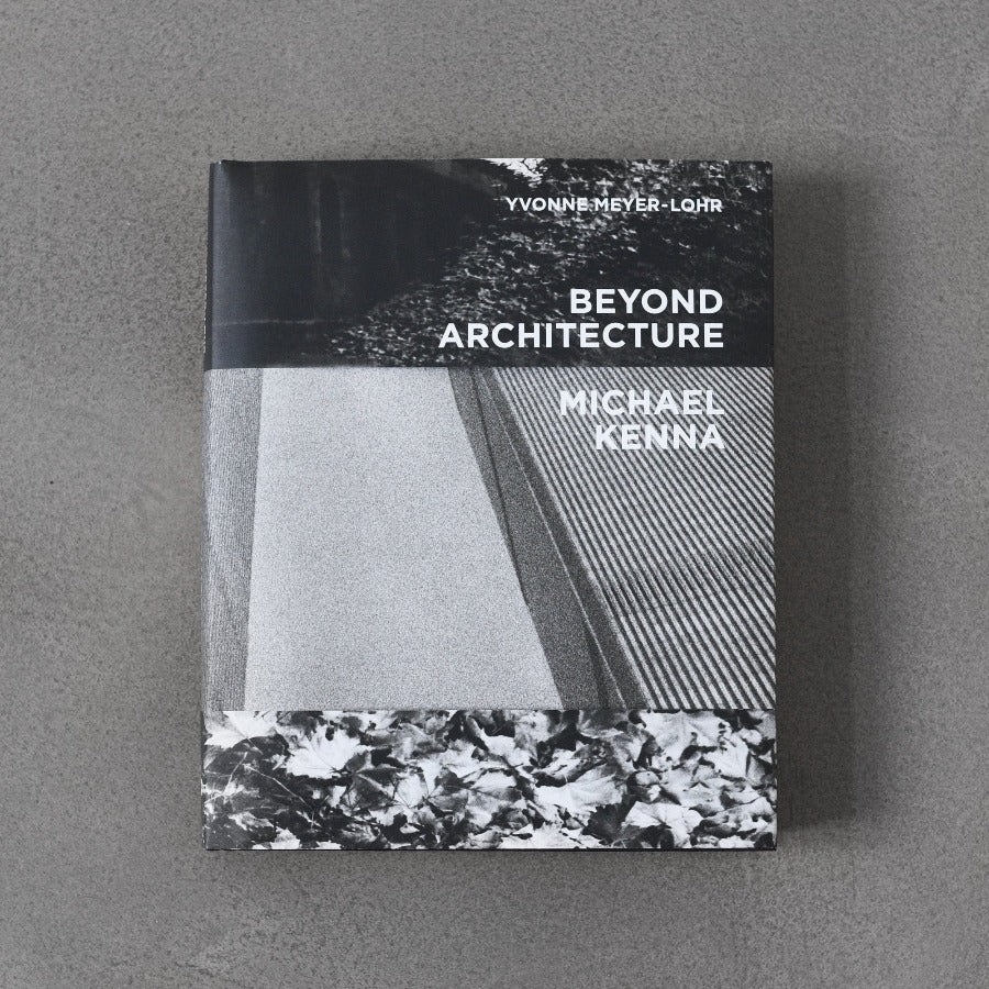 Beyond Architecture: Michael Kenna - Yvonne Meyer-Lohr