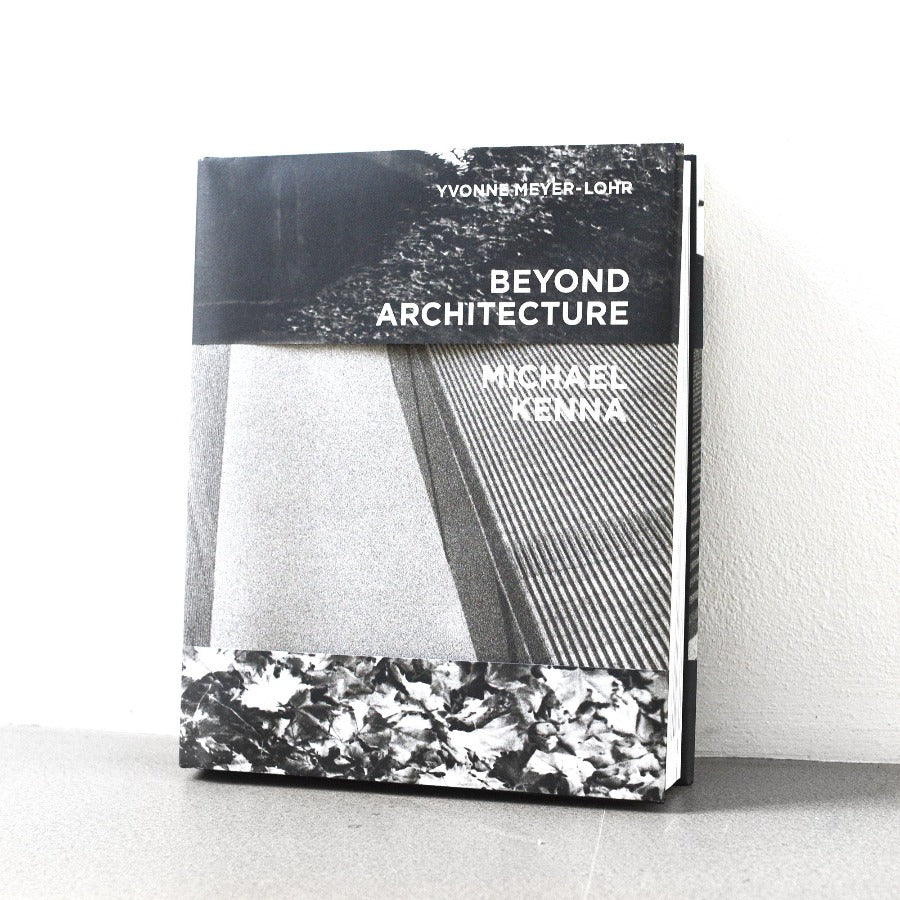 Beyond Architecture: Michael Kenna - Yvonne Meyer-Lohr