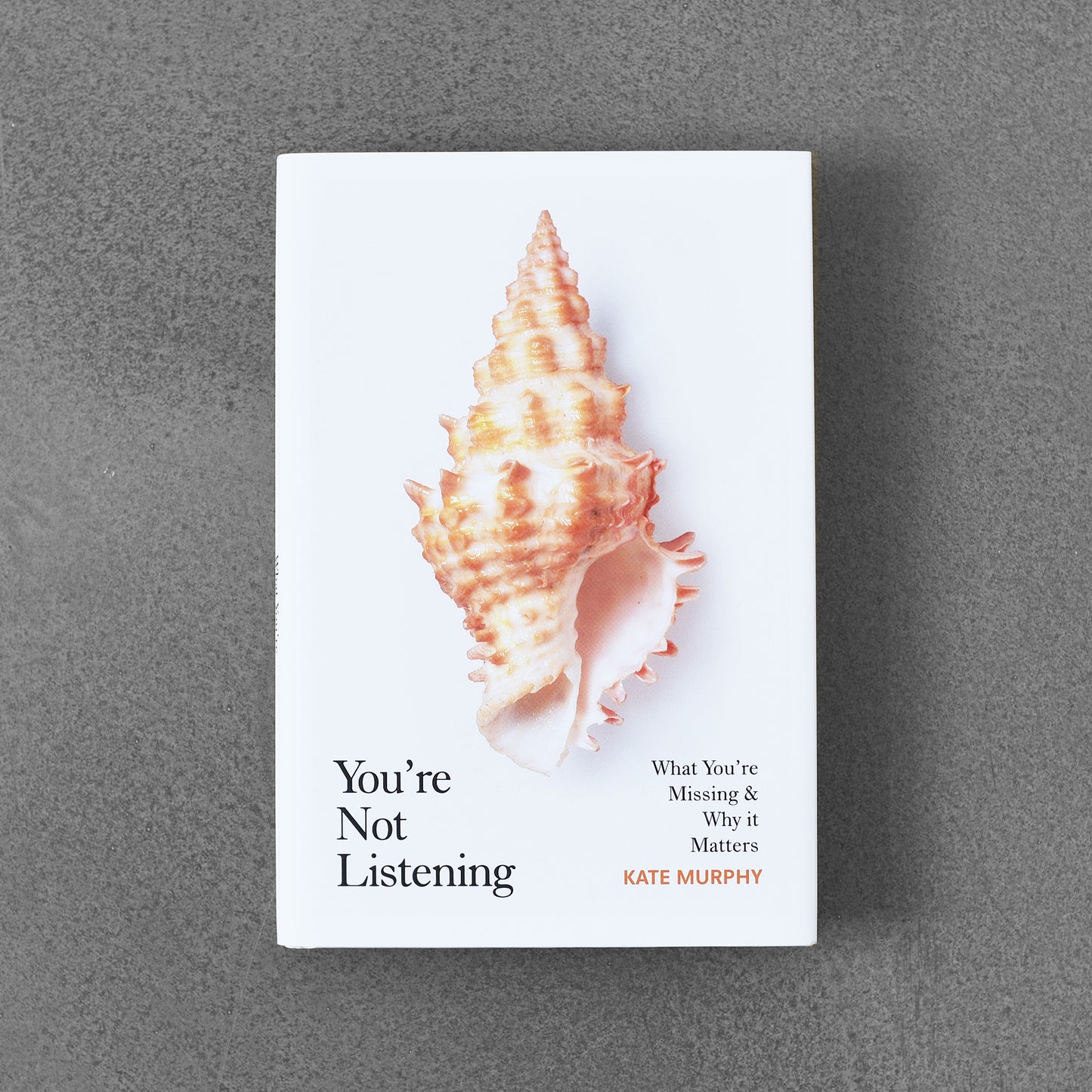 You’re Not Listening: What You’re Missing & Why It Matters - Kate Murphy