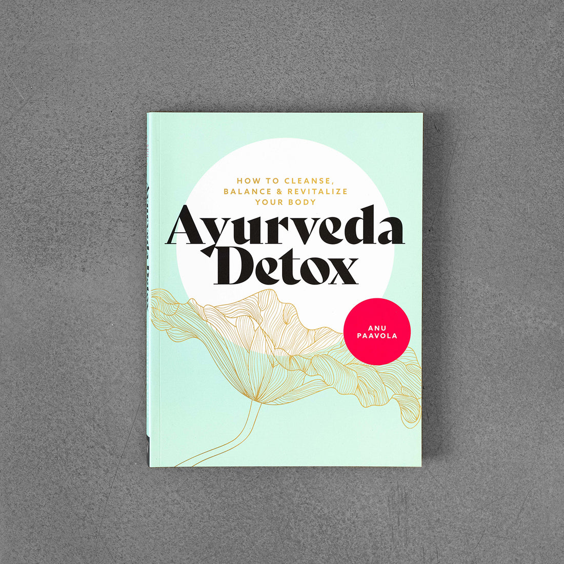 Ajurweda Detox: Jak oczyścić, zrównoważyć i ożywić swoje ciało