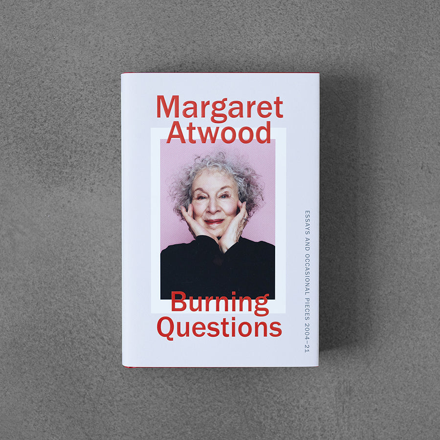 Palące pytania: eseje i teksty okolicznościowe 2004–2021 – Margaret Atwood