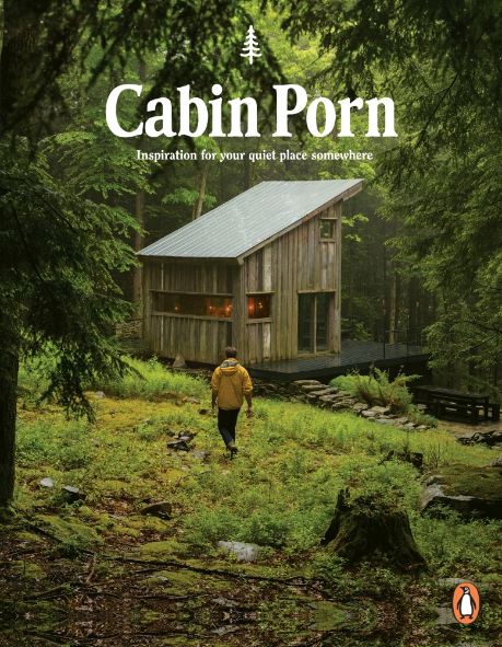 Cabin Porn: Inspiracja dla Twojego cichego miejsca autorstwa Zacha Kleina, Stevena Leckarta i Noaha Kaliny