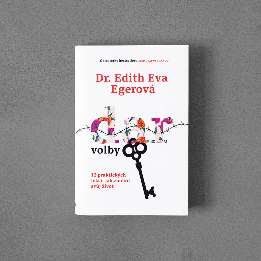 Dar wyboru – 12 praktycznych lekcji, które zmienią Twoje życie – Edith Eva Egerová