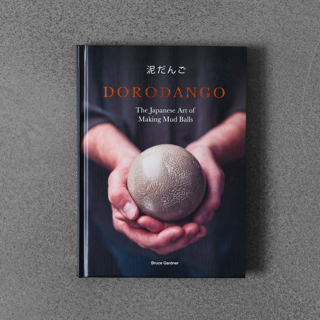 Dorodango: Japońska sztuka robienia kulek błotnych - Bruce Gardener