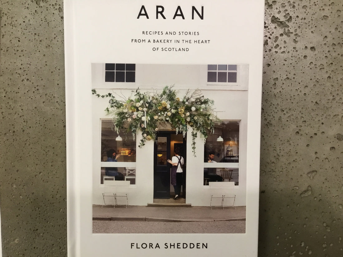 Aran: przepisy i historie z piekarni w sercu Szkocji - Flora Shedden