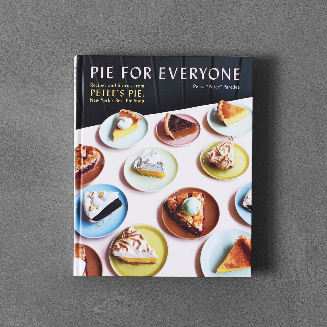 Ciasto dla każdego: przepisy i historie z Petee's Pie, najlepszego sklepu z ciastami w Nowym Jorku