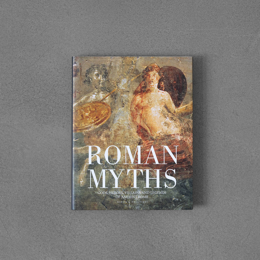 Mity rzymskie: bogowie, bohaterowie, złoczyńcy i legendy starożytnego Rzymu