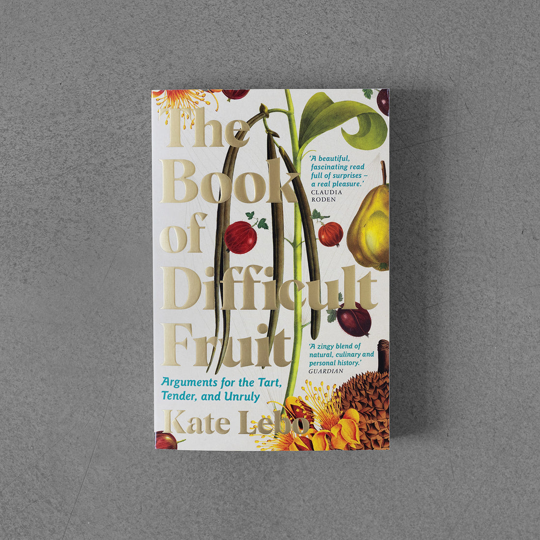 Księga trudnych owoców: Argumenty za cierpkim, delikatnym i niesfornym - Kate Lebo