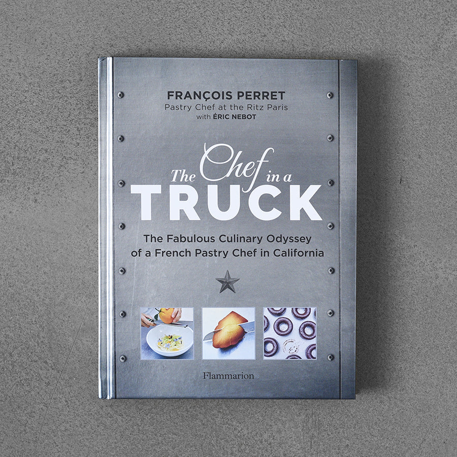 Szef kuchni w ciężarówce: Wspaniała odyseja kulinarna francuskiego cukiernika z Kalifornii – Francois Perret