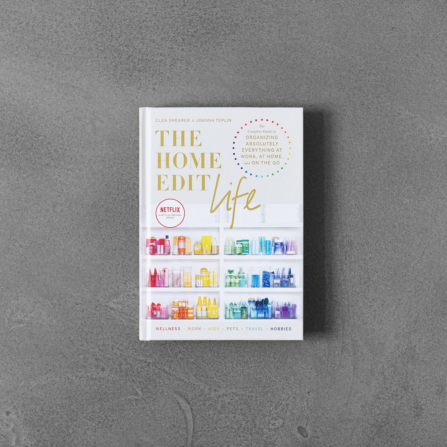 Home Edit Life: The Complete Guide to Organizing Absolute