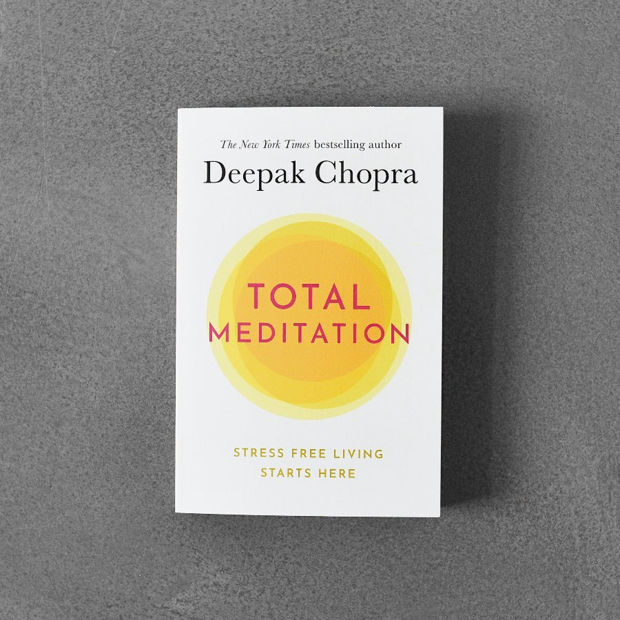 Medytacja totalna: tutaj zaczyna się życie bez stresu – Deepak Chopra