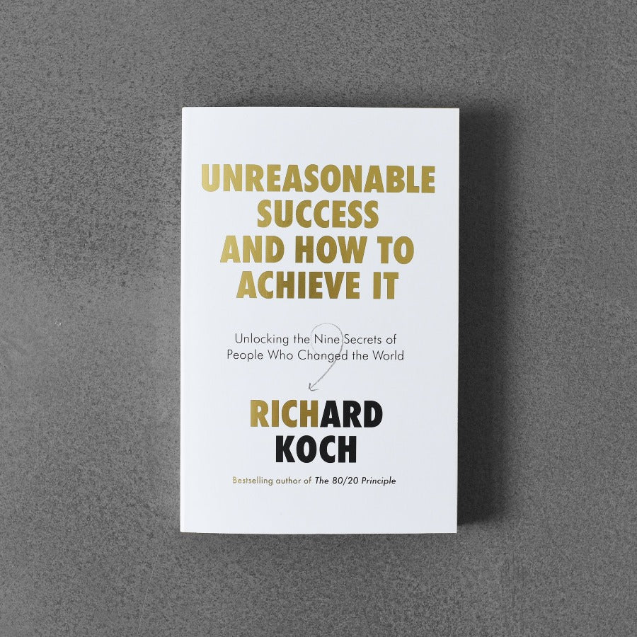 Nieuzasadniony sukces i jak go osiągnąć – Richard Koch