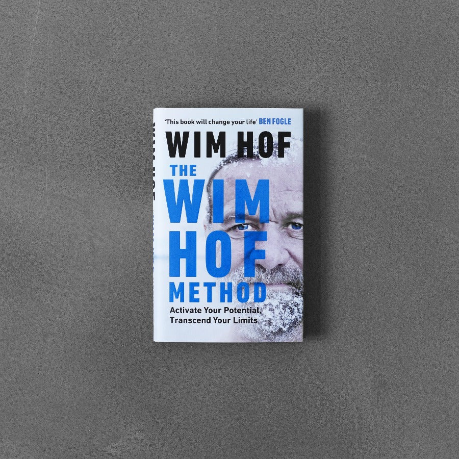 Metoda Wima Hofa: aktywuj swój potencjał, przekraczaj swoje ograniczenia - Wim Hof